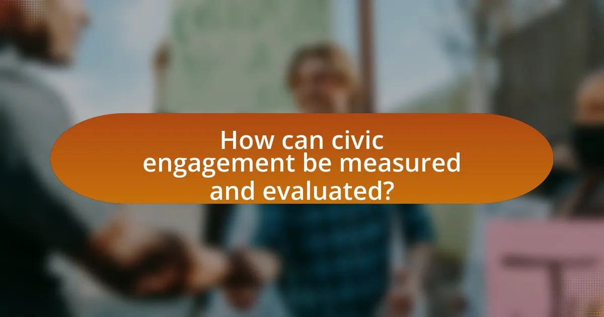 How can civic engagement be measured and evaluated?