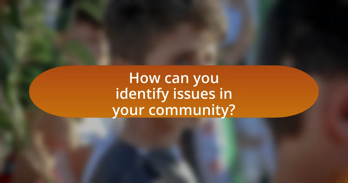 How can you identify issues in your community?