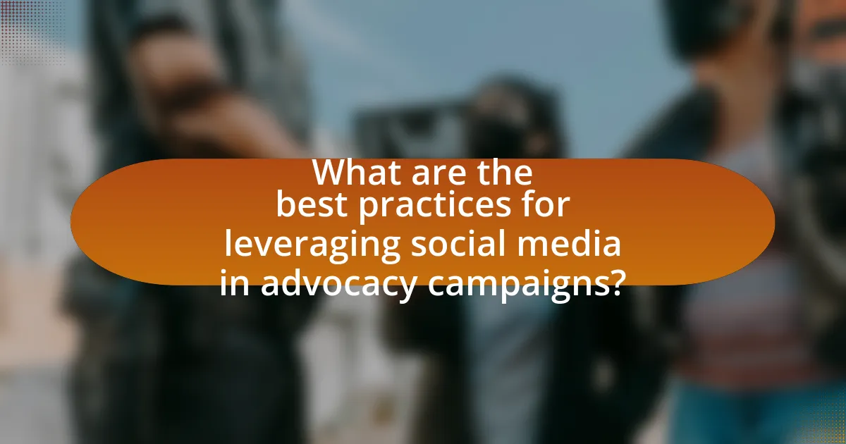 What are the best practices for leveraging social media in advocacy campaigns?