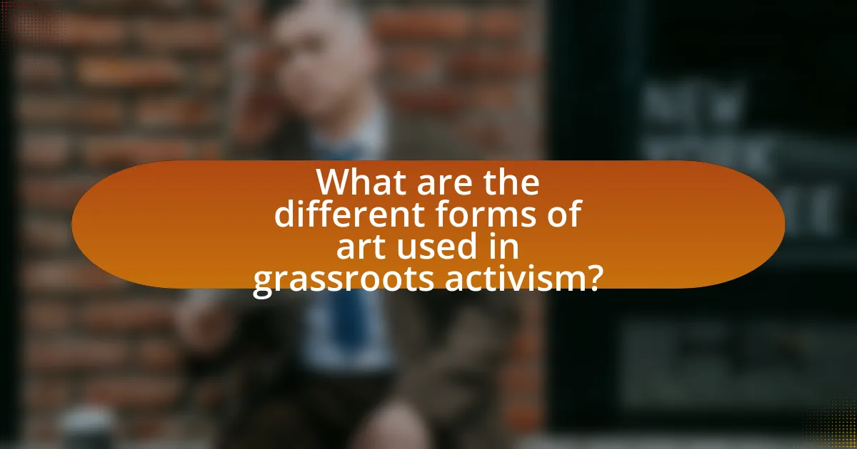 What are the different forms of art used in grassroots activism?