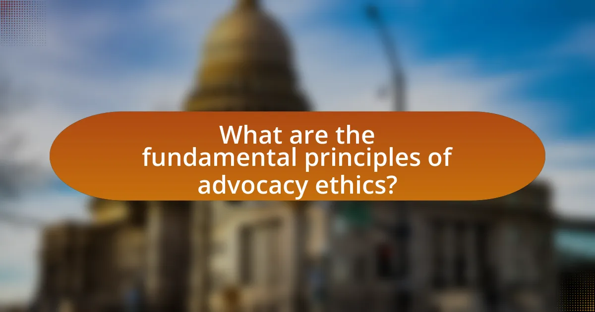 What are the fundamental principles of advocacy ethics?