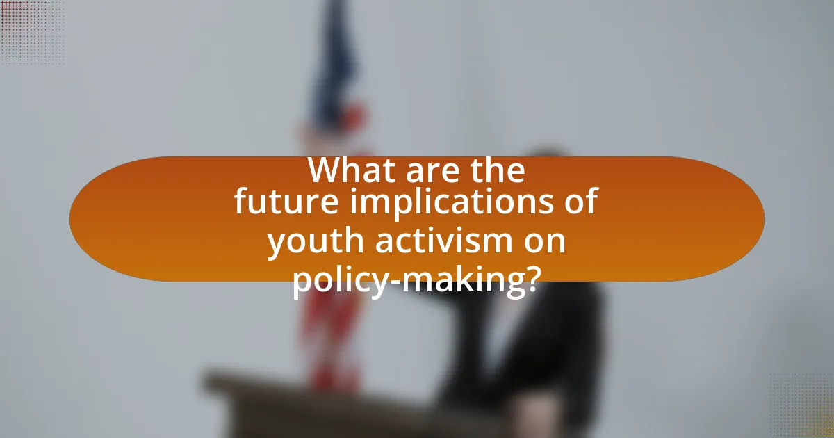 What are the future implications of youth activism on policy-making?