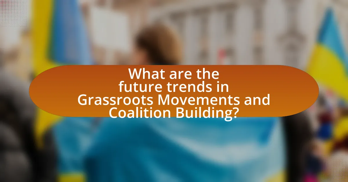 What are the future trends in Grassroots Movements and Coalition Building?
