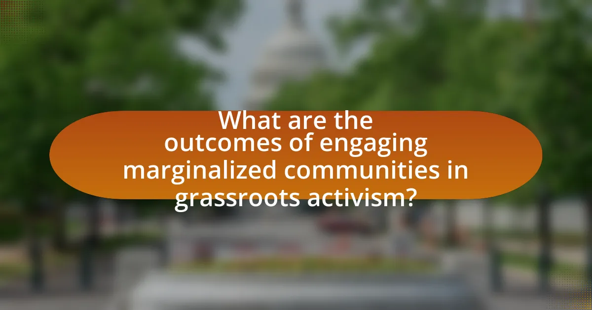 What are the outcomes of engaging marginalized communities in grassroots activism?