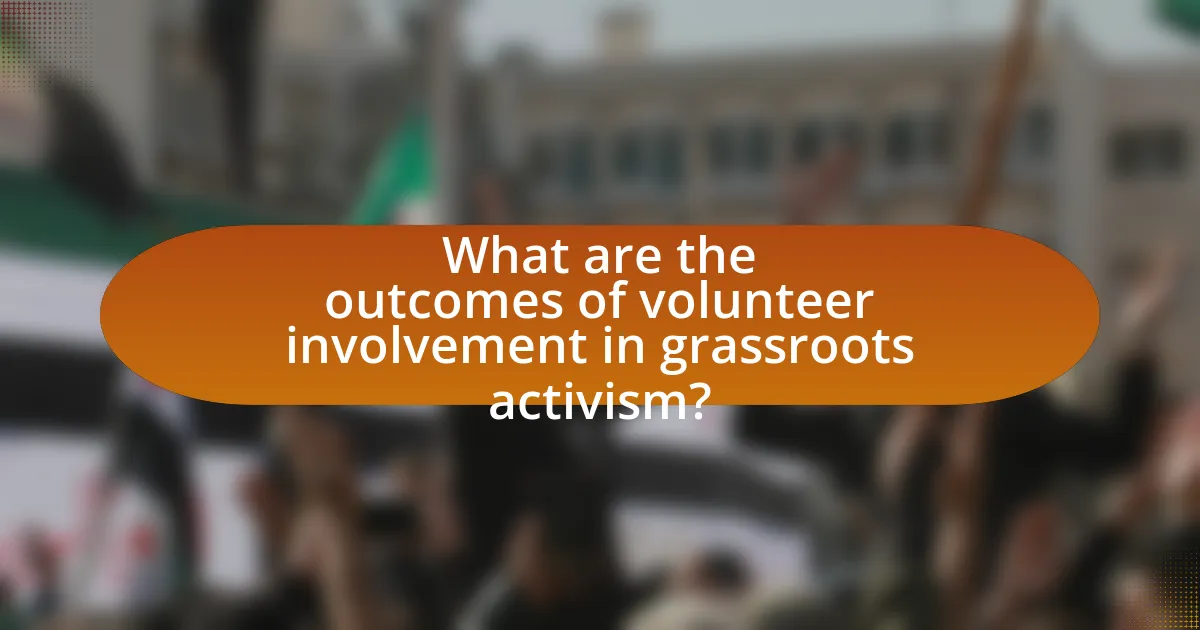 What are the outcomes of volunteer involvement in grassroots activism?