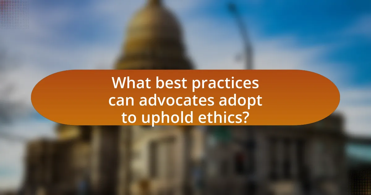 What best practices can advocates adopt to uphold ethics?