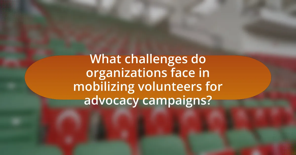 What challenges do organizations face in mobilizing volunteers for advocacy campaigns?