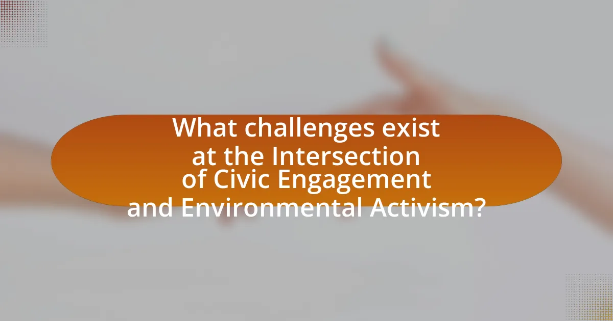 What challenges exist at the Intersection of Civic Engagement and Environmental Activism?