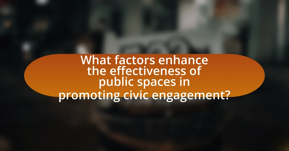 What factors enhance the effectiveness of public spaces in promoting civic engagement?