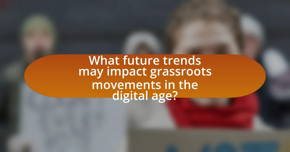 What future trends may impact grassroots movements in the digital age?