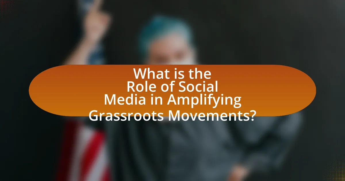 What is the Role of Social Media in Amplifying Grassroots Movements?