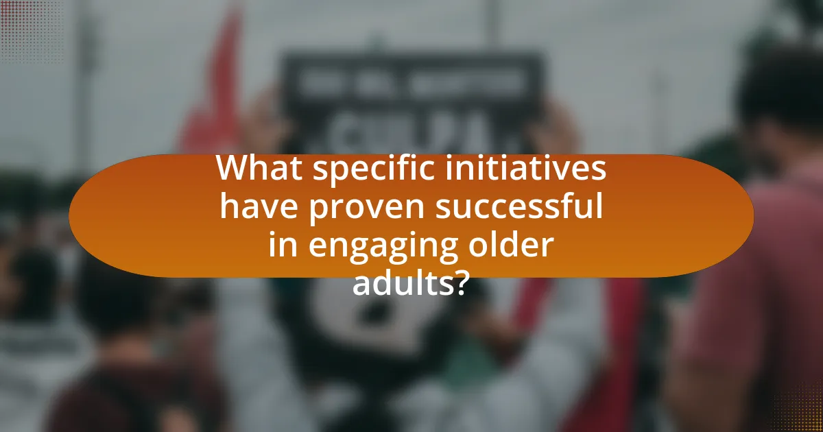 What specific initiatives have proven successful in engaging older adults?